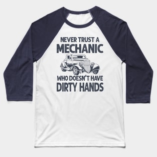 Never Trust A Mechanic Who Doesn't Have Dirty Hands Baseball T-Shirt
